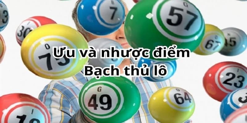 Ưu điểm và những hạn chế khi chơi bạch thủ lô