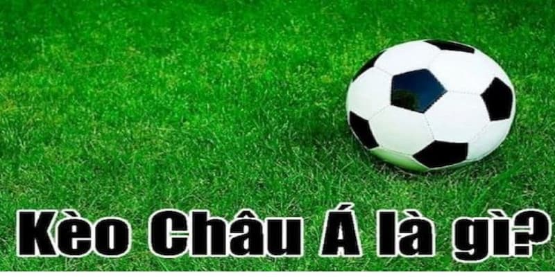 Kèo bóng đá Châu Á được hiểu như nào?