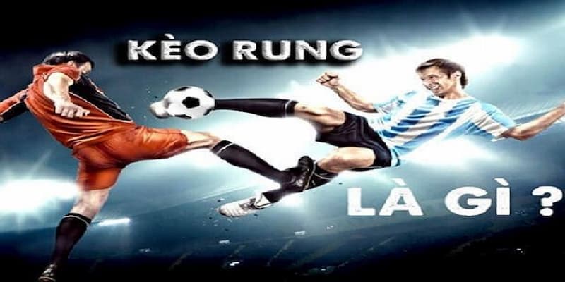 Khái niệm của kèo rung là gì?