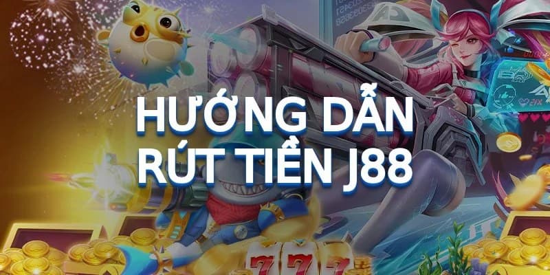 Cách rút tiền J88 nhanh nhất